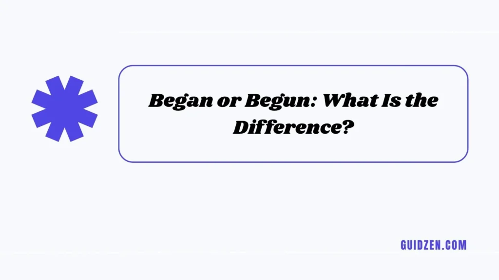 began or begun