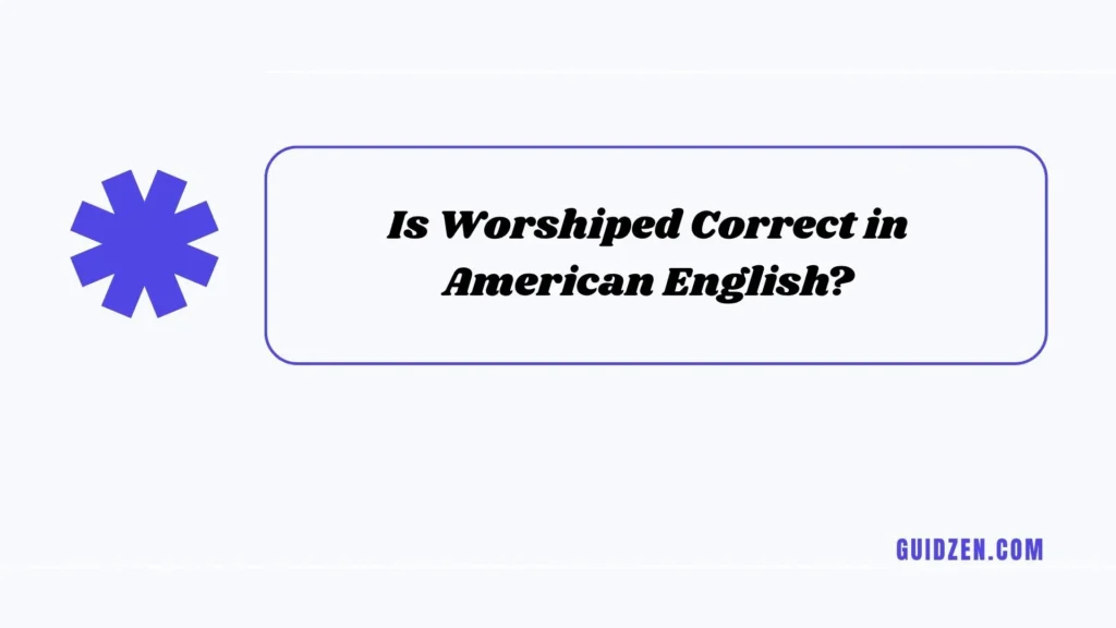 worshiped or worshipped