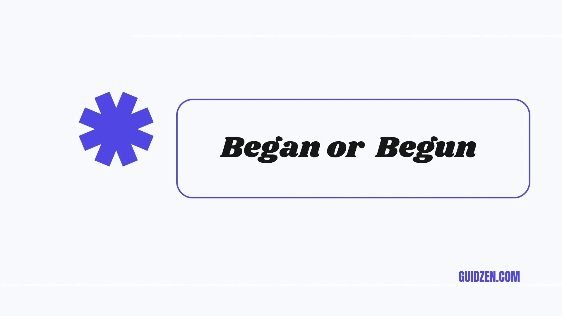 began or begun
